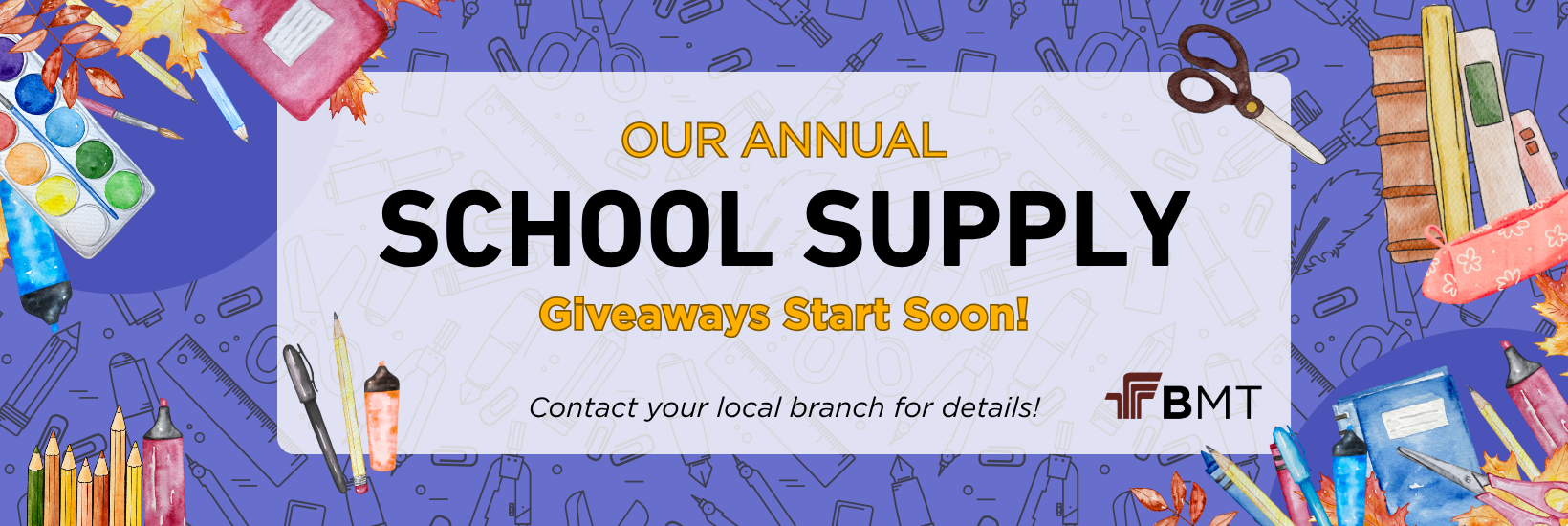 Out Annual School Supply Giveaways Start Soon. Contact your branch for details.