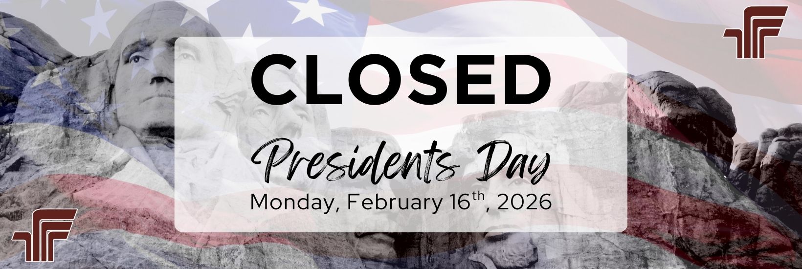 Closed Presidents Day, Monday February 16th, 2026